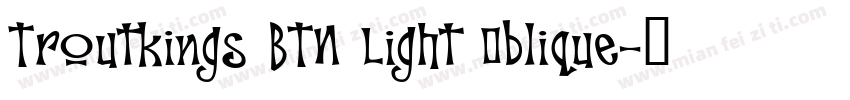 Troutkings BTN Light Oblique字体转换